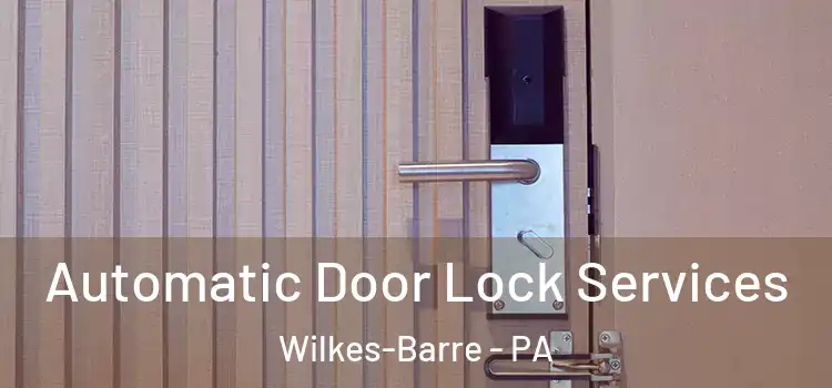 Automatic Door Lock Services Wilkes-Barre - PA