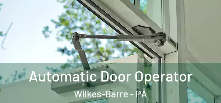 Automatic Door Operator Wilkes-Barre - PA