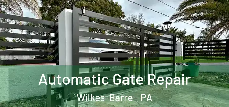 Automatic Gate Repair Wilkes-Barre - PA