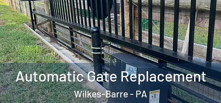 Automatic Gate Replacement Wilkes-Barre - PA