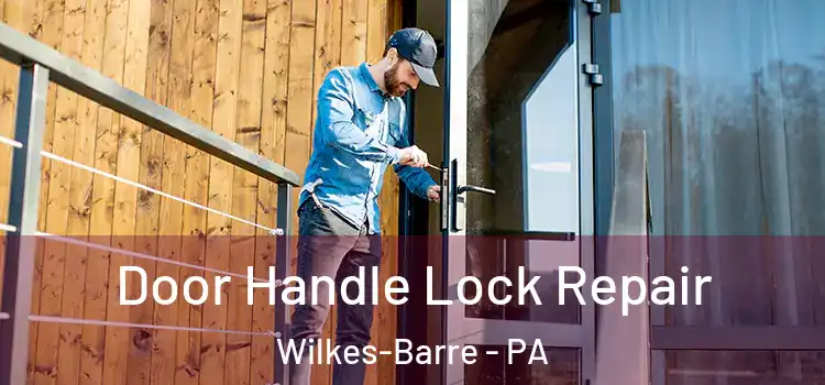 Door Handle Lock Repair Wilkes-Barre - PA