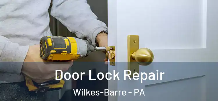 Door Lock Repair Wilkes-Barre - PA