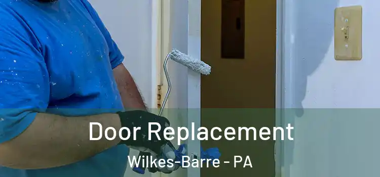 Door Replacement Wilkes-Barre - PA