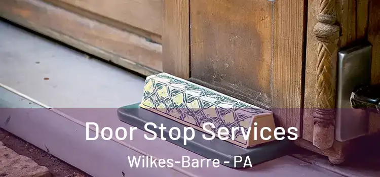 Door Stop Services Wilkes-Barre - PA