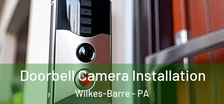  Doorbell Camera Installation Wilkes-Barre - PA