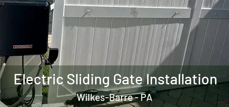 Electric Sliding Gate Installation Wilkes-Barre - PA