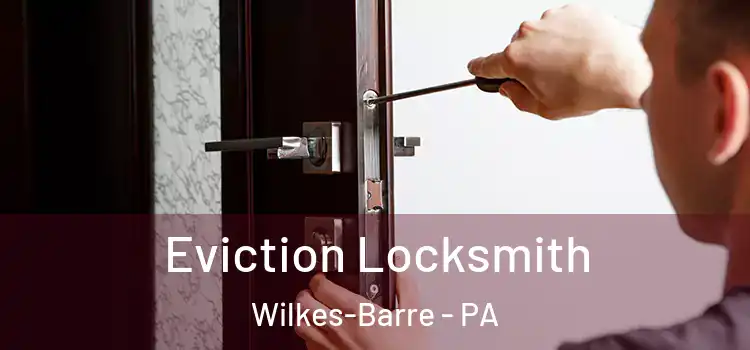 Eviction Locksmith Wilkes-Barre - PA