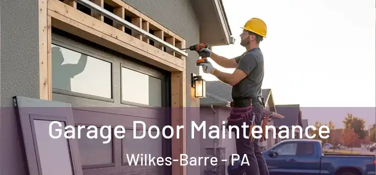 Garage Door Maintenance Wilkes-Barre - PA
