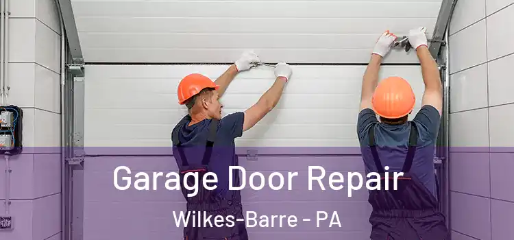  Garage Door Repair Wilkes-Barre - PA
