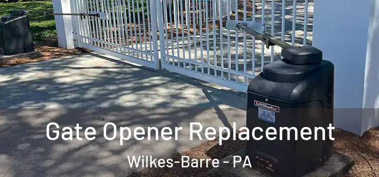 Gate Opener Replacement Wilkes-Barre - PA