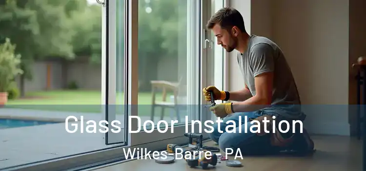 Glass Door Installation Wilkes-Barre - PA
