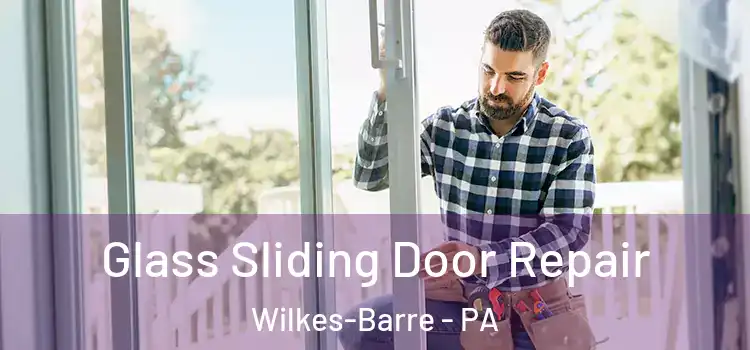 Glass Sliding Door Repair Wilkes-Barre - PA