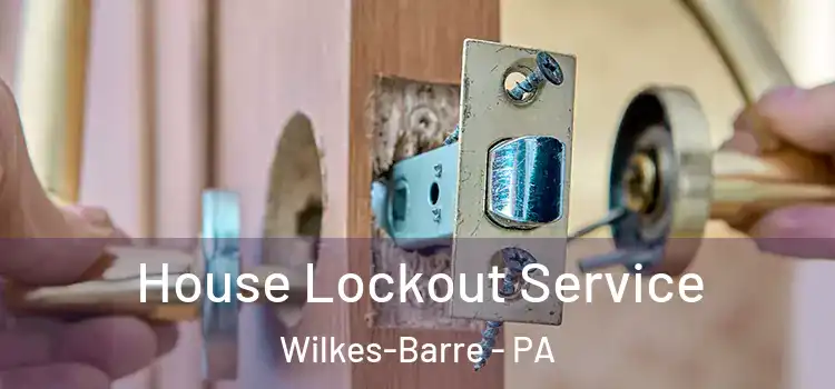 House Lockout Service Wilkes-Barre - PA