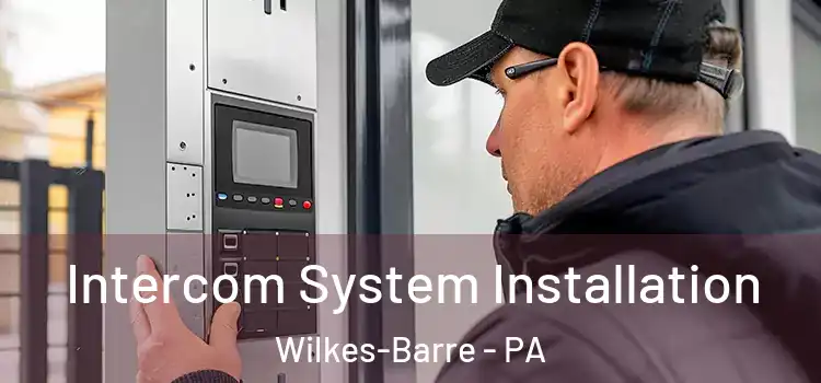 Intercom System Installation Wilkes-Barre - PA