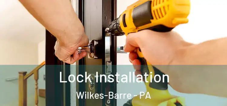 Lock Installation Wilkes-Barre - PA