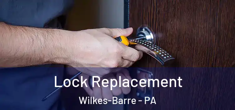 Lock Replacement Wilkes-Barre - PA
