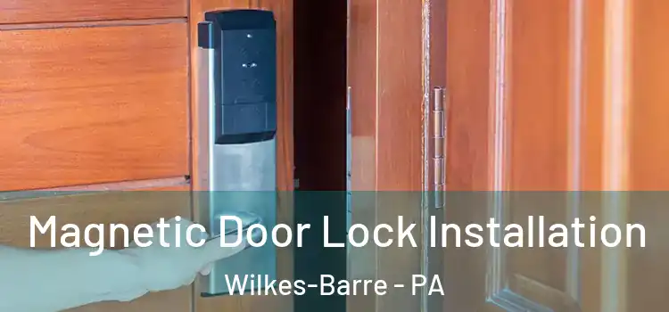  Magnetic Door Lock Installation Wilkes-Barre - PA