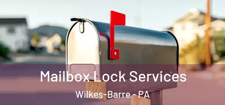 Mailbox Lock Services Wilkes-Barre - PA