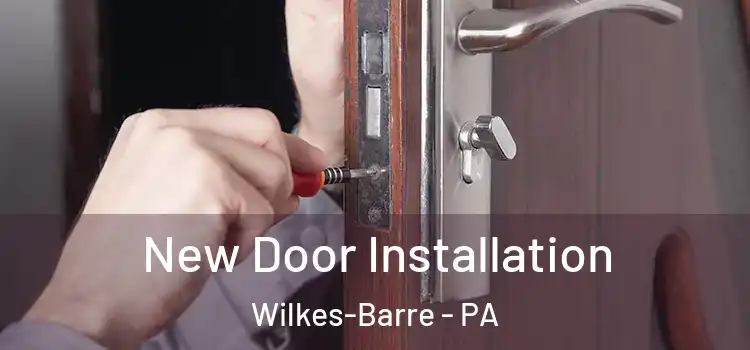 New Door Installation Wilkes-Barre - PA