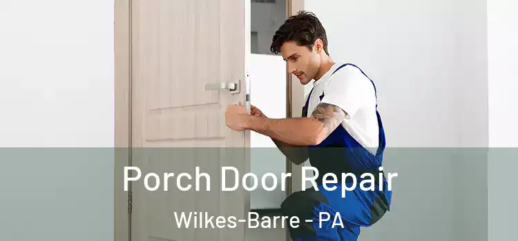  Porch Door Repair Wilkes-Barre - PA
