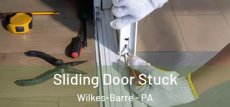 Sliding Door Stuck Wilkes-Barre - PA